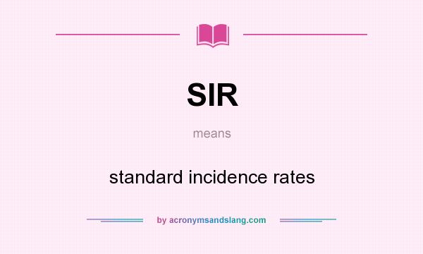 What does SIR mean? It stands for standard incidence rates