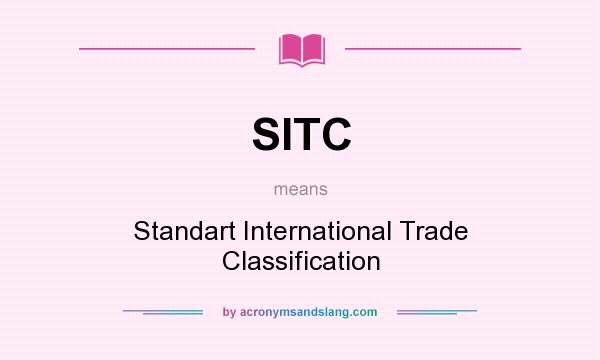 What does SITC mean? It stands for Standart International Trade Classification