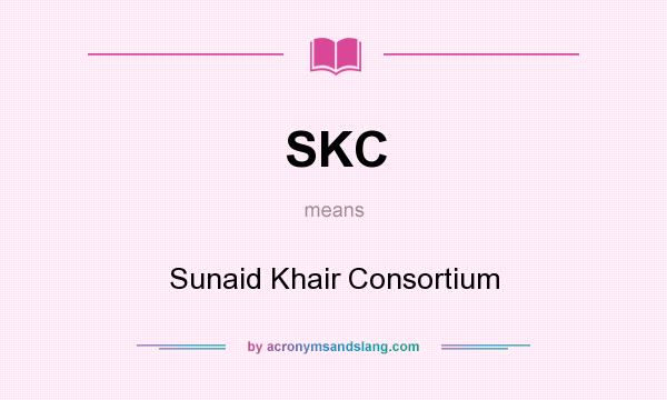 What does SKC mean? It stands for Sunaid Khair Consortium