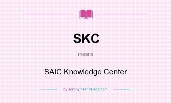 What does SKC mean? It stands for SAIC Knowledge Center