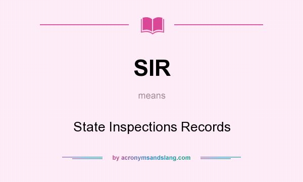 What does SIR mean? It stands for State Inspections Records