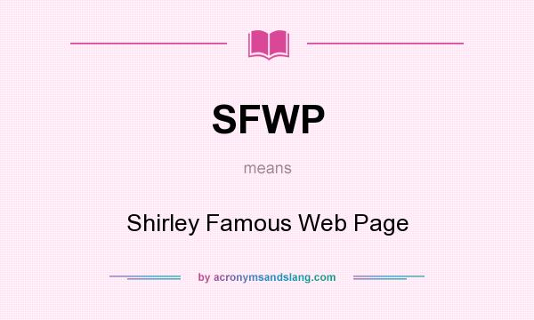 What does SFWP mean? It stands for Shirley Famous Web Page