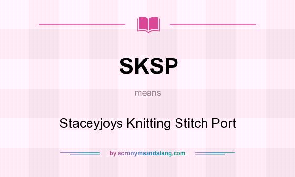 What does SKSP mean? It stands for Staceyjoys Knitting Stitch Port