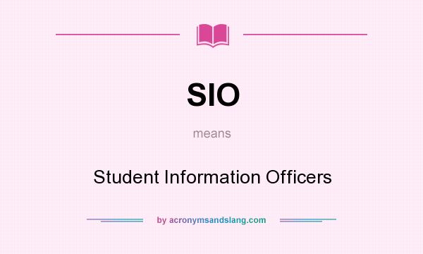 What does SIO mean? It stands for Student Information Officers