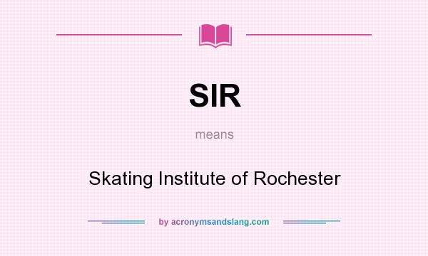 What does SIR mean? It stands for Skating Institute of Rochester