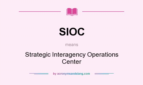 What does SIOC mean? It stands for Strategic Interagency Operations Center