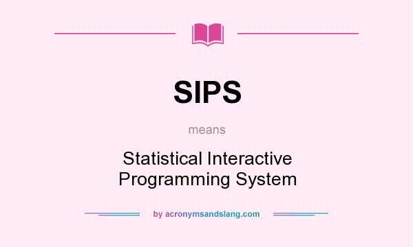 What does SIPS mean? It stands for Statistical Interactive Programming System