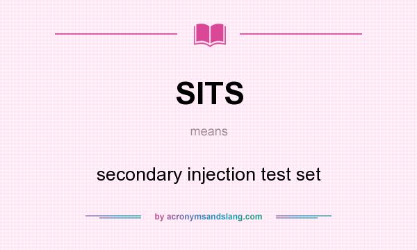 What does SITS mean? It stands for secondary injection test set