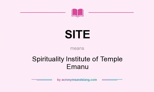 What does SITE mean? It stands for Spirituality Institute of Temple Emanu
