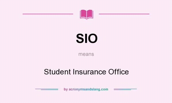 What does SIO mean? It stands for Student Insurance Office