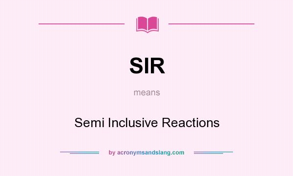 What does SIR mean? It stands for Semi Inclusive Reactions