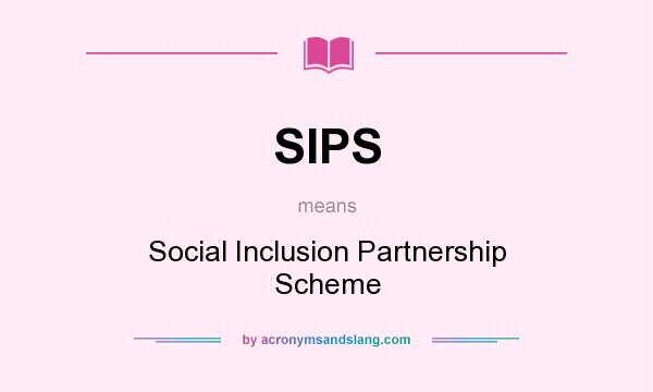 What does SIPS mean? It stands for Social Inclusion Partnership Scheme