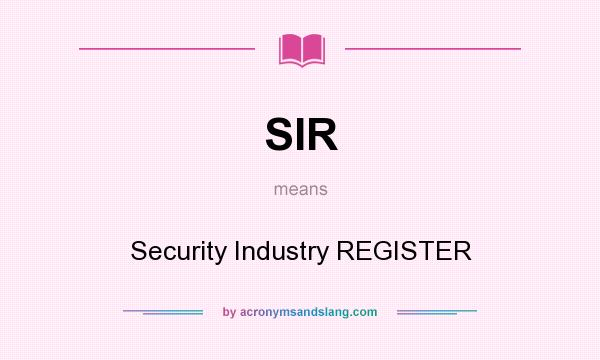 What does SIR mean? It stands for Security Industry REGISTER