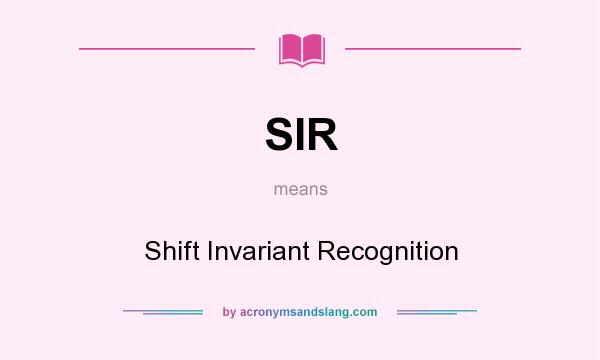 What does SIR mean? It stands for Shift Invariant Recognition