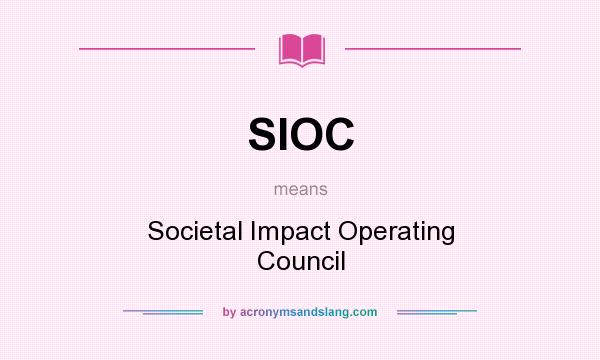 What does SIOC mean? It stands for Societal Impact Operating Council