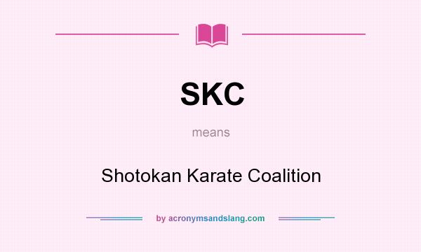 What does SKC mean? It stands for Shotokan Karate Coalition