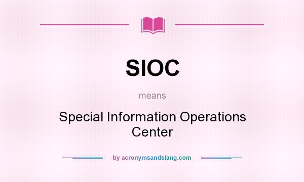 What does SIOC mean? It stands for Special Information Operations Center