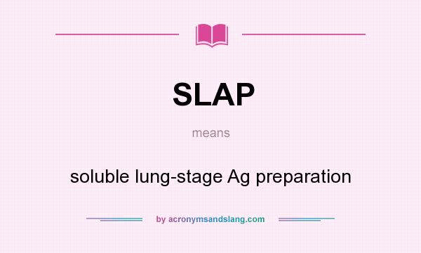 What does SLAP mean? It stands for soluble lung-stage Ag preparation