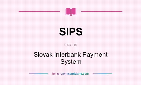 What does SIPS mean? It stands for Slovak Interbank Payment System