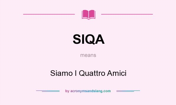 What does SIQA mean? It stands for Siamo I Quattro Amici