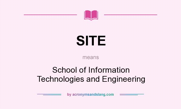 What does SITE mean? It stands for School of Information Technologies and Engineering