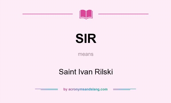 What does SIR mean? It stands for Saint Ivan Rilski