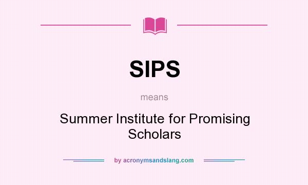 What does SIPS mean? It stands for Summer Institute for Promising Scholars