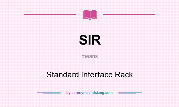 What does SIR mean? It stands for Standard Interface Rack
