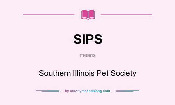What does SIPS mean? It stands for Southern Illinois Pet Society