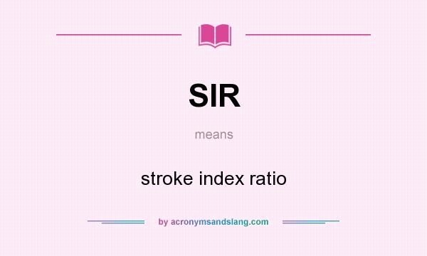 What does SIR mean? It stands for stroke index ratio