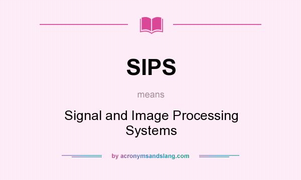 What does SIPS mean? It stands for Signal and Image Processing Systems