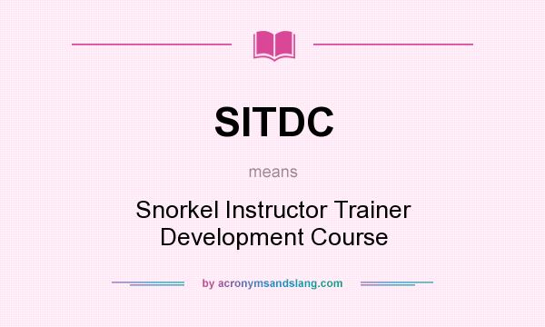 What does SITDC mean? It stands for Snorkel Instructor Trainer Development Course
