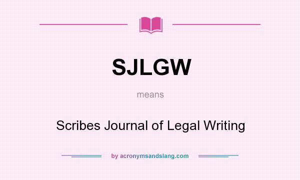 What does SJLGW mean? It stands for Scribes Journal of Legal Writing
