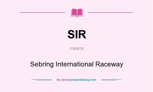 What does SIR mean? It stands for Sebring International Raceway
