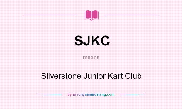 What does SJKC mean? It stands for Silverstone Junior Kart Club