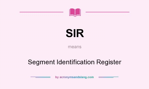 What does SIR mean? It stands for Segment Identification Register