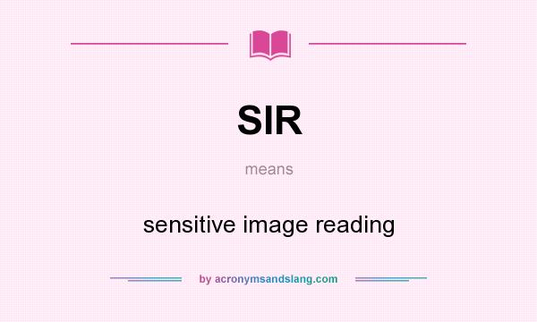 What does SIR mean? It stands for sensitive image reading