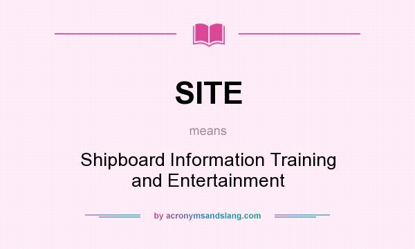 What does SITE mean? It stands for Shipboard Information Training and Entertainment