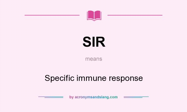 What does SIR mean? It stands for Specific immune response