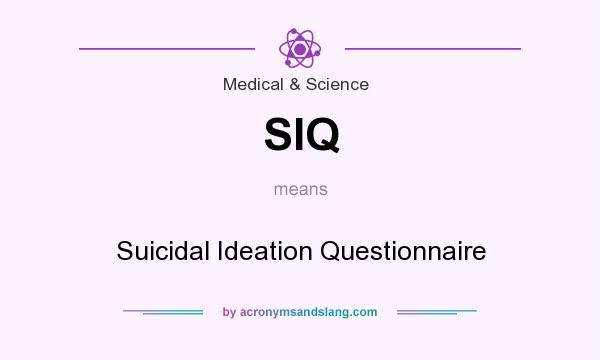 What does SIQ mean? It stands for Suicidal Ideation Questionnaire