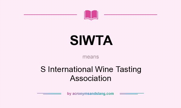 What does SIWTA mean? It stands for S International Wine Tasting Association