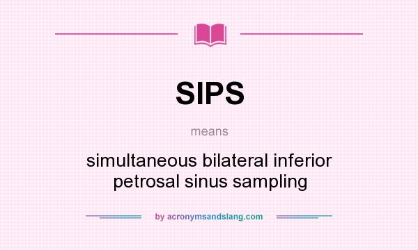 What does SIPS mean? It stands for simultaneous bilateral inferior petrosal sinus sampling