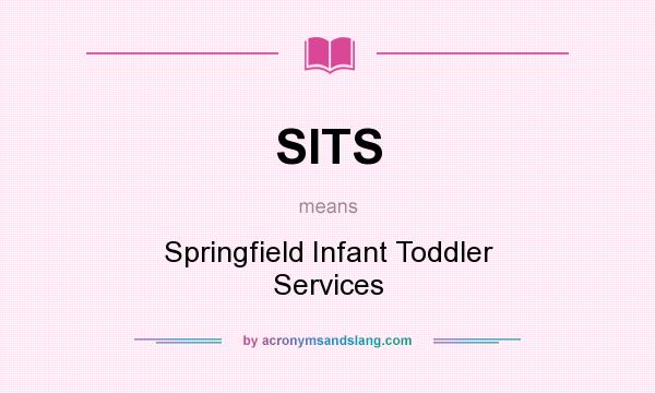 What does SITS mean? It stands for Springfield Infant Toddler Services