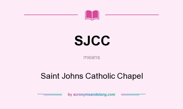 What does SJCC mean? It stands for Saint Johns Catholic Chapel