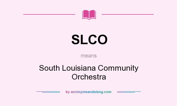 What does SLCO mean? It stands for South Louisiana Community Orchestra