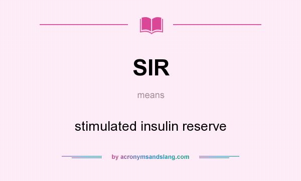 What does SIR mean? It stands for stimulated insulin reserve