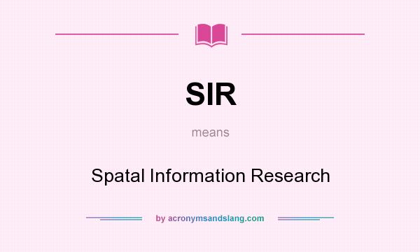 What does SIR mean? It stands for Spatal Information Research