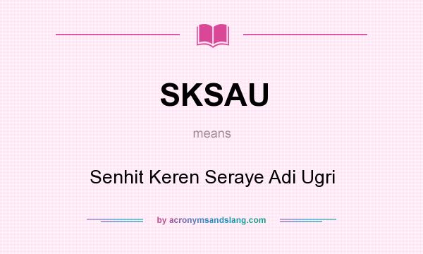 What does SKSAU mean? It stands for Senhit Keren Seraye Adi Ugri