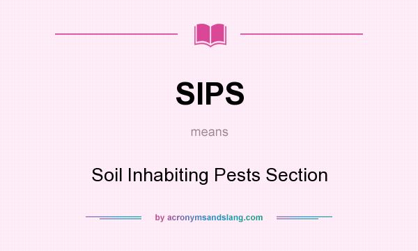 What does SIPS mean? It stands for Soil Inhabiting Pests Section