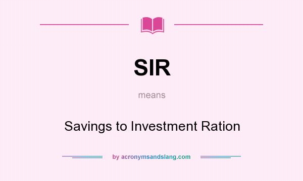 What does SIR mean? It stands for Savings to Investment Ration